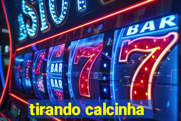 tirando calcinha